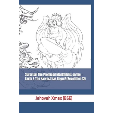 Surprise! The Promised ManChild is on the Earth & The Harvest has Begun! (Revelation 12)