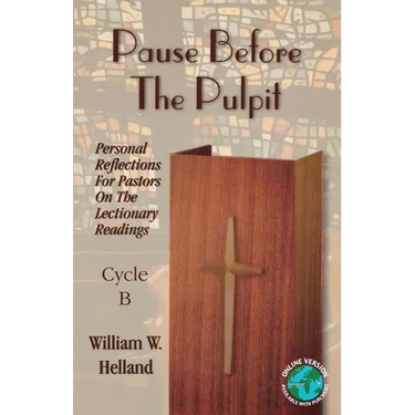 Pause Before the Pulpit: Personal Reflections for Pastors on the Lectionary Readings: Cycle B