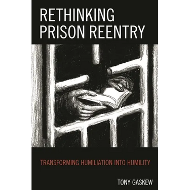 Rethinking Prison Reentry: Transforming Humiliation Into Humility