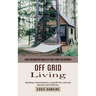 Off Grid Living: Basic Information About Off Grid Living for Beginner (Building a Homestead to Living Off the Land and Become Self Sufficient)