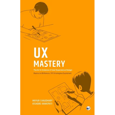UX Mastery: The Art & Science of User Experience Design
