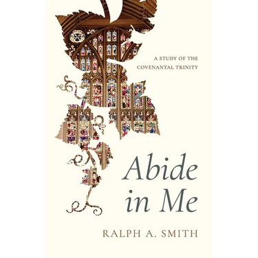 Abide in Me: A Study of the Covenantal Trinity