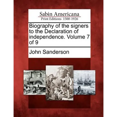 Biography of the Signers to the Declaration of Independence. Volume 7 of 9