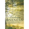 The Ecology of Oneness: A Preparation and Guide to Awakening in a Free World