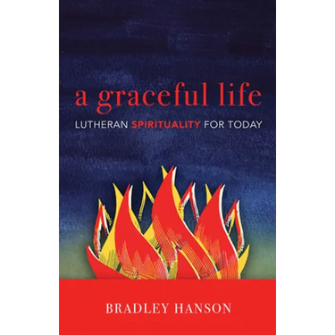 A Graceful Life: Lutheran Spirituality for Today