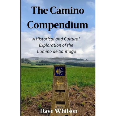 The Camino Compendium: A Historical and Cultural Exploration of the Camino de Santiago