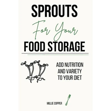 Sprouts for Your Food Storage: Add Nutrition and Variety to Your Diet
