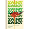 Saucy: 50 Recipes for Drizzly, Dunk-Able, Go-To Sauces to Elevate Everyday Meals