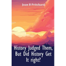 History Judged Them, But Did History Get It right?