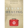 Divine Healing: The Healing Prayer for God's Supernatural Power in Your Daily Life
