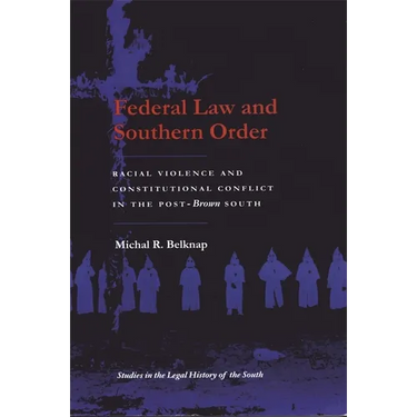 Federal Law and Southern Order: Racial Violence and Constitutional Conflict in the Post-Brown South