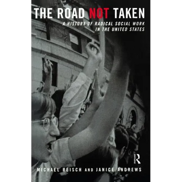 The Road Not Taken: A History of Radical Social Work in the United States