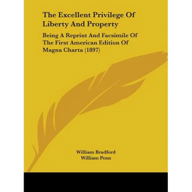 The Excellent Privilege of Liberty and Property: Being a Reprint and Facsimile of the First American Edition of Magna Charta (1897)