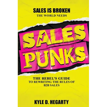 Sales Punks: The Rebel's Guide to Rewriting the Rules of B2B Sales