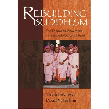 Rebuilding Buddhism: The Theravada Movement in Twentieth-Century Nepal