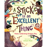A Stick Is an Excellent Thing: Poems Celebrating Outdoor Play