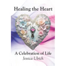 Healing the Heart: A Celebration of Life