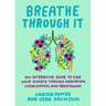Breathe Through It: An Interactive Guide to Ease Your Anxiety Through Meditation, Visualization, and Breathwork
