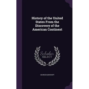 History of the United States From the Discovery of the American Continext