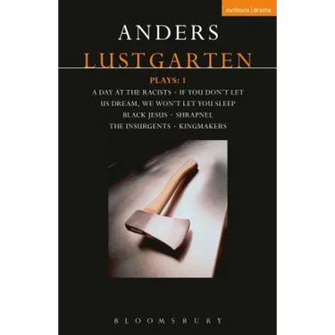 Lustgarten Plays: 1: A Day at the Racists; If You Don't Let Us Dream, We Won't Let You Sleep; Black Jesus; Shrapnel: 34 Fragments of a Massacre; Kingm