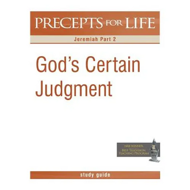 Precepts for Life Study Guide: God's Certain Judgment (Jeremiah Part 2)