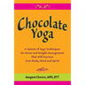 Chocolate Yoga: A System of Yoga Techniques for Stress and Weight Management that will Nurture Your Body, Mind and Sprit