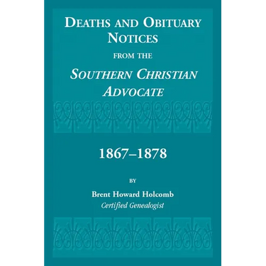 Deaths and Obituary Notices from the Southern Christian Advocate. 1867-1878