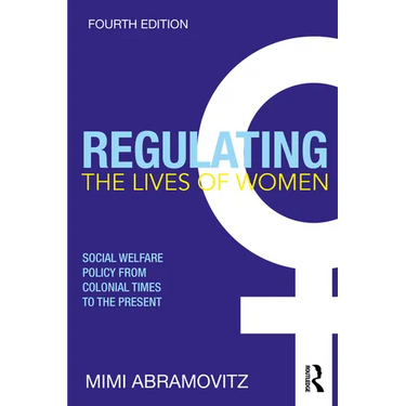 Regulating the Lives of Women: Social Welfare Policy from Colonial Times to the Present