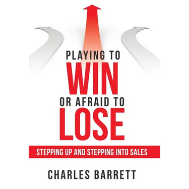 Playing to Win or Afraid to Lose: Stepping up and Stepping into Sales