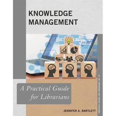 Knowledge Management: A Practical Guide for Librarians