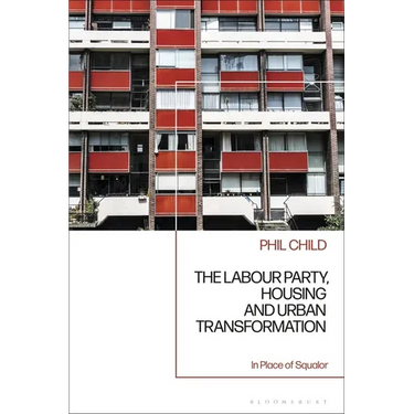 The Labour Party, Housing and Urban Transformation: In Place of Squalor