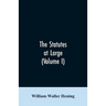 The statutes at large; being a collection of all the laws of Virginia, from the first session of the legislature, in the year 1619. Published pursuant