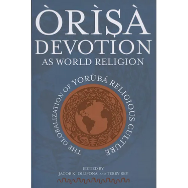 Òrìsà Devotion as World Religion: The Globalization of Yorùbá Religious Culture
