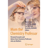 Mom the Chemistry Professor: Personal Accounts and Advice from Chemistry Professors Who Are Mothers