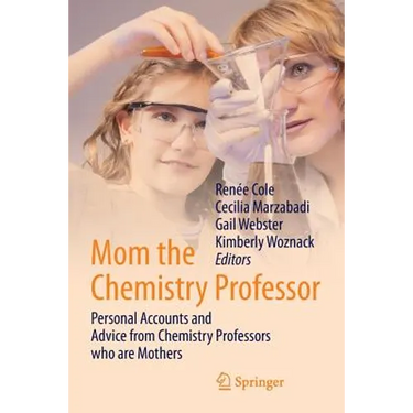 Mom the Chemistry Professor: Personal Accounts and Advice from Chemistry Professors Who Are Mothers