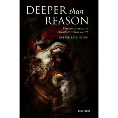 Deeper than Reason Emotion and its Role in Literature, Music, and Art (Paperback)