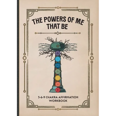 The Powers of Me That Be: 3-6-9 Chakra Affirmation Workbook