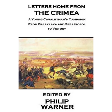 Phillip Warner - Letters Home from the Crimea: A Young Cavalryman's Crimea Campaign