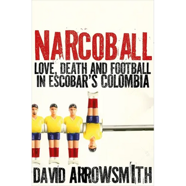 Narcoball: Love, Death and Football in Escobar's Colombia