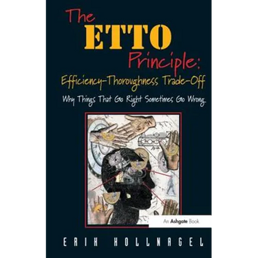 The Etto Principle: Efficiency-Thoroughness Trade-Off: Why Things That Go Right Sometimes Go Wrong