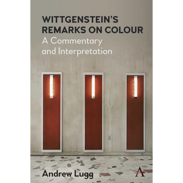 Wittgenstein's Remarks on Colour: A Commentary and Interpretation