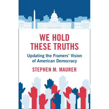 We Hold These Truths: Updating the Framers' Vision of American Democracy