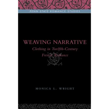 Weaving Narrative: Clothing in Twelfth-Century French Romance