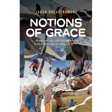 Notions of Grace: A Memoir of Climbing, Cancer, and Family