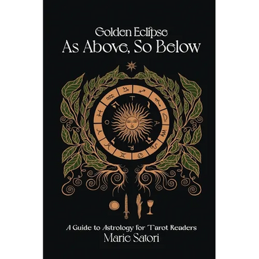 As Above, So Below: A Guide to Astrology For Tarot Readers: A Golden Eclipse System