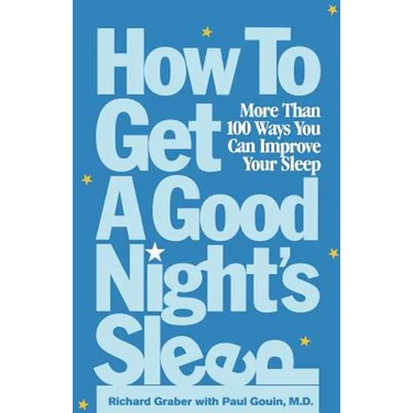 How to Get a Good Night's Sleep: More Than 100 Ways You Can Improve Your Sleep