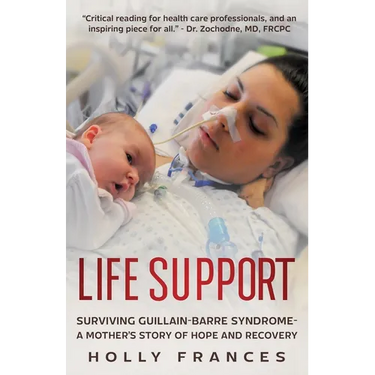Life Support: Surviving Guillain-Barre Syndrome - A Mother's Story of Hope and Recovery