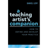 Teaching Artist's Companion: How to Define and Develop Your Practice
