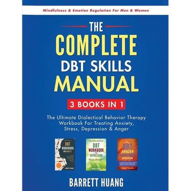 The Complete DBT Skills Manual: 3 Books in 1: The Ultimate Dialectical Behavior Therapy Workbook For Treating Anxiety, Stress, Depression & Anger Mind
