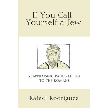 If You Call Yourself a Jew: Reappraising Paul's Letter to the Romans